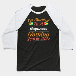 I'm Married To A Guyanese Nothing Scares Me - Gift for Guyanese From Guyana Americas,South America, Baseball T-Shirt